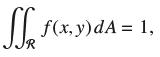 Ss f(x,y) dA = 1, JR