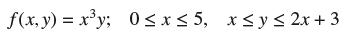 f(x,y) = xy; 0x 5, x y  2x + 3