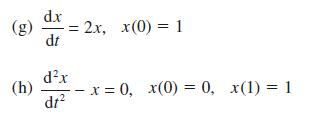 60 dx dt 2x, x(0) = 1 (h) - x = 0, x(0) = 0, x(1) = 1 dx dr