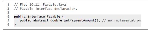 I // Fig. 10.11: Payable.java 2 // Payable interface declaration. 3 4 public interface Payable { 5 public