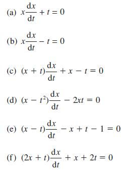 dx (a) x + t = 0 = dt dx (b) x-t=0 dt dx (c) (x + 1)+ x - t=0 dt d.x (d) (x - )- dt - - 2xt = 0 d.x (e)