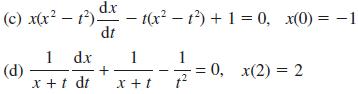 (c) x(x  1) dx  1(x  1) + 1 = 0, x(0) = -1 dt (d) 1 dx x + t dt + 1 x + t 1 1 2 = : 0, x(2) = 2