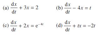 d.x (a) + 3x = 2 dt (c) dr dt + 2x=e=4 (b) (d) dx dt dx dt - 4x = t + tx = -2t