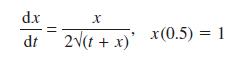 dx X dt 2(t+ x) x(0.5) = 1