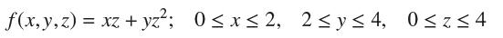 f(x, y, z) = xz+yz; 0x2, 2 y 4, 0z4