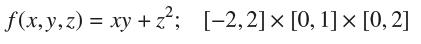 f(x,y,z) = xy +z; [-2,2]  [0, 1]  [0, 2] x