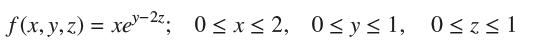 f(x, y,z) = xe-; 0x2, 0y1, 0z1