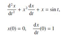 dx dt 2 dx + x = sint, dt +x. x(0) = 0, d.x -(0) = 1 dt