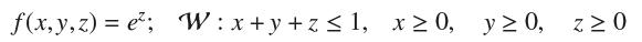 f(x,y,z)= e; W: x+y+z 1, x 0, y0, z0
