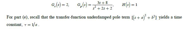 H(s) = 1 For part (e), recall that the transfer-function underdamped pole term [(s+ a) + b] yields a time =