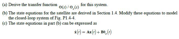 (a) Derive the transfer function for this system. e(s) / 0,(s) (b) The state equations for the satellite are