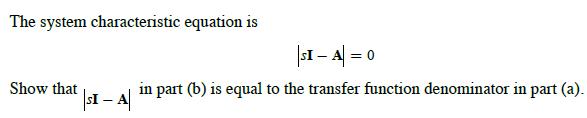 The system characteristic equation is Show that SI - A |SI - A = 0 in part (b) is equal to the transfer