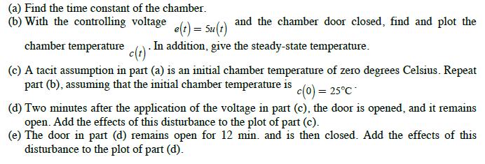(a) Find the time constant of the chamber. (b) With the controlling voltage e(t) = Su(t) chamber temperature
