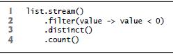 1234 4 list.stream() .filter(value .distinct() .count() -> value < 0)
