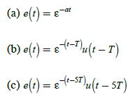 (a) e(t)=8-at (b) e(t) = (-u(t-T) (c) e(t) = 8 (t-sT)u(t-5T) ST