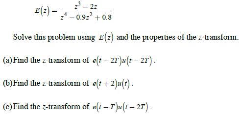 z - 2z E (2)=4 0.92 +0.8 Solve this problem using E(2) and the properties of the z-transform. (a) Find the