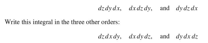 dzdy dx, Write this integral in the three other orders: dxdz dy, dxdz dy, and dy dz dx dzdxdy, dx dy dz, and