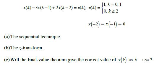 x(k)-3x(k-1)+2x(k-2)= e(k), e(k)= (1, k = 0, 1 0, k2 x(-2) = x(-1) = 0 (a) The sequential technique. (b) The