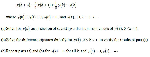 y(k+ 2)  3/ v(k + 1) + 1 v(k) = e(k) where y(0) = y(1) = 0, e(0) = 0, and e(k) = 1, k = 1, 2,.... (a) Solve