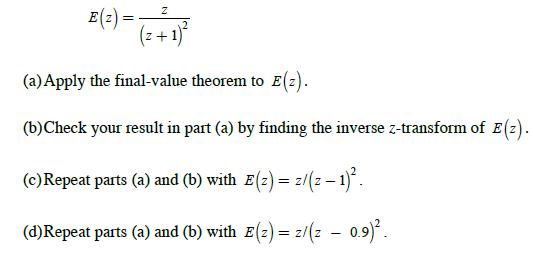 Z E B () = (= + 1) (a)Apply the final-value theorem to E(z). (b)Check your result in part (a) by finding the