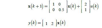 10 2 (6 85 / (4) + / 3 /-(4) 0 0.5 x (k+ 1) = y (k)=[ 1 2 ]x (k)