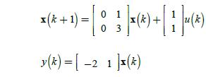 01 (+)-x(*)+-(*) 1) = 03 y(k)=[-2 1 ]x(*)