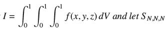 -I = SSS 0 f(x, y, z) dV and let SN.N.N