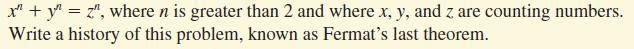 x"+ y = z", where n is greater than 2 and where x, y, and z are counting numbers. Write a history of this