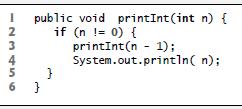 I 23456 public void printInt (int n) { if (n != 0) { printInt(n 1); System.out.println(n); } }