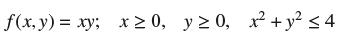 f(x,y) = xy; x  0, y  0, x + y 4