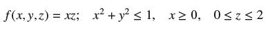 f(x, y, z) = xz; x + y  1, x  0, 0z2