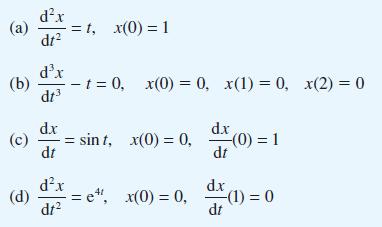 (a) =t, x(0) = 1 dx dt (b) dx dt (d) d.x (c) = sin t, x(0) = 0, dt - t=0, x(0) = 0, x(1)=0, x(2) = 0 dx dt