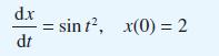 d.x * dt -= sint, x(0) = 2