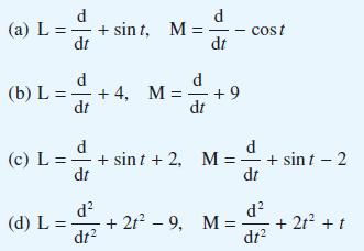 (a) L= (b) L= (c) L = (d) L = d dt d - dt + sin t, M = dt +4, M = +9 d dt d+sint +2, M= dt d dt - cost +21