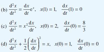 (b) dx dt (d) dx dt d.x dx e, x(1)=1,(1) = 0 dt dt (c) = xdx dt dx 1 / dx + dt 2 dt x(0) = 2, d.x -(0) dt =
