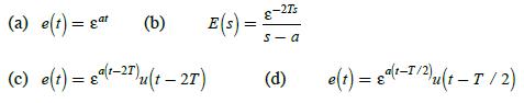 (a) e(t) = gat (c) e(t) = g(1-27)u(1-27) (b) E(s) = -2Ts s-a (d) e(t) = (t-1/2)(t -T / 2)
