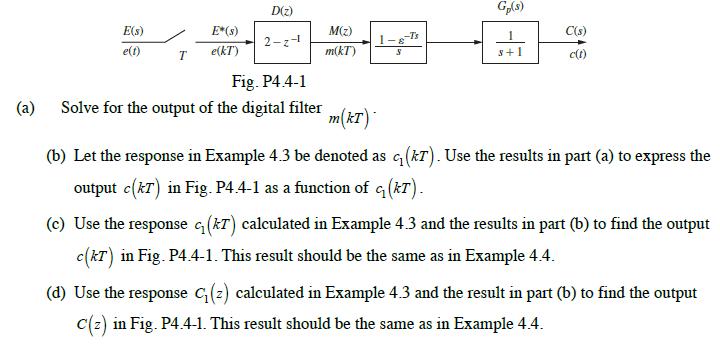 (a) E(s) e(t) T E*(s) e(kT') D(z) 2-z-1 Fig. P4.4-1 Solve for the output of the digital filter M(z) m(kT)