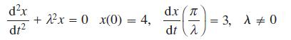 dx dt +2x = 0 x(0) = 4, dx ( dt  = 3, A # 0