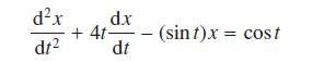 dx dt d.x +4t- dt (sint) x = cost