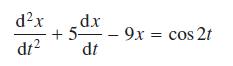 dx dz dx + 5 - dt 9x = 9x = cos 2t