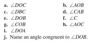 a. ZDOC c. LDBC e. ZDOB b. ZAOB d. LCAB f. LC h. ZAOC g. LCOB i. LDOA j. Name an angle congruent to ZDOB.
