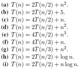 (a) T(n) = 2T (n/2) + n. (b) T(n) = 2T (n/2) + 5. (c) T(n) = 4T (n/2) + n. (d) T(n) = 2T (n/2) + n. (e) T(n)
