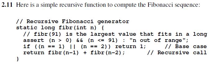 2.11 Here is a simple recursive function to compute the Fibonacci sequence: // Recursive Fibonacci generator