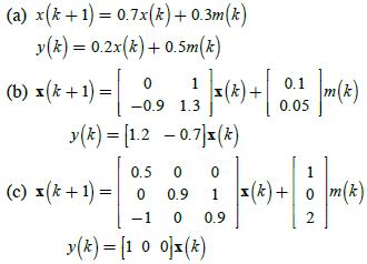 (a) x(k+1) = 0.7x(k)+0.3m (k) y(k)= 0.2x(k) + 0.5m(k) (b) x (x + 1) = 1 (-09 25 X(4) + ( 001 m(4) 1.3 0.05 y