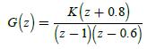 G(z) = K(Z+0.8) (2-1)(z-0.6)