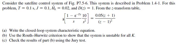 Consider the satellite control system of Fig. P7.5-6. This system is described in Problem 1.4-1. For this