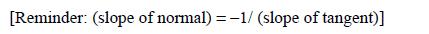 [Reminder: (slope of normal) = -1/ (slope of tangent)]