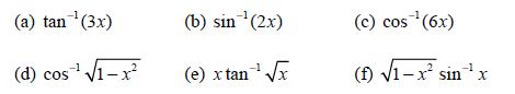 (a) tan(3x) (d) cos 1-x (b) sin (2x) (e) x tan x (c) cos (6x) (f) 1-x sin in x