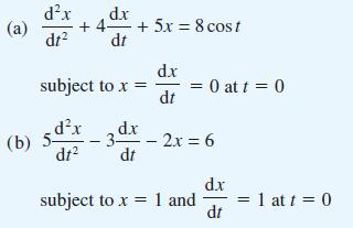 (a) dx d.x dt +4 +5x = 8 cost dt subject to x = (b) sd dt - dx 3- dt d.x dt = 0 at t = 0 - 2x = 6 subject to