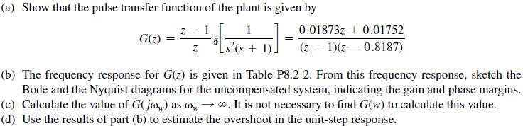 (a) Show that the pulse transfer function of the plant is given by 1 1 G(z) = 32 (s + 1)] = 0.01873z +